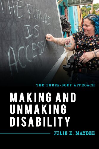 Making And Unmaking Disability The Threebody Approach Julie E Maybee