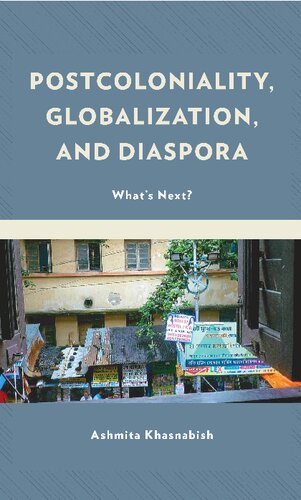 Postcoloniality Globalization And Diaspora Whats Next Ashmita Khasnabish