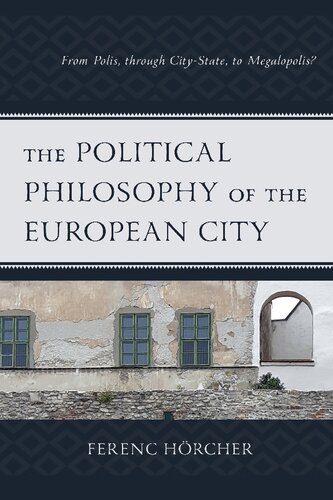 The Political Philosophy Of The European City From Polis Through Citystate To Megalopolis Ferenc Hrcher