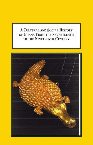 A Cultural And Social History Of Ghana From The Seventeenth To The Nineteenth Century The Gold Coast In The Age Of Transatlantic Slave Trade Hardcover Ray A Kea Ivor Wilks