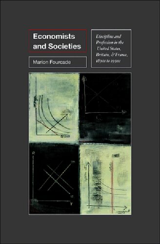 Economists And Societies Discipline And Profession In The United States Britain And France 1890s To 1990s Marion Fourcade