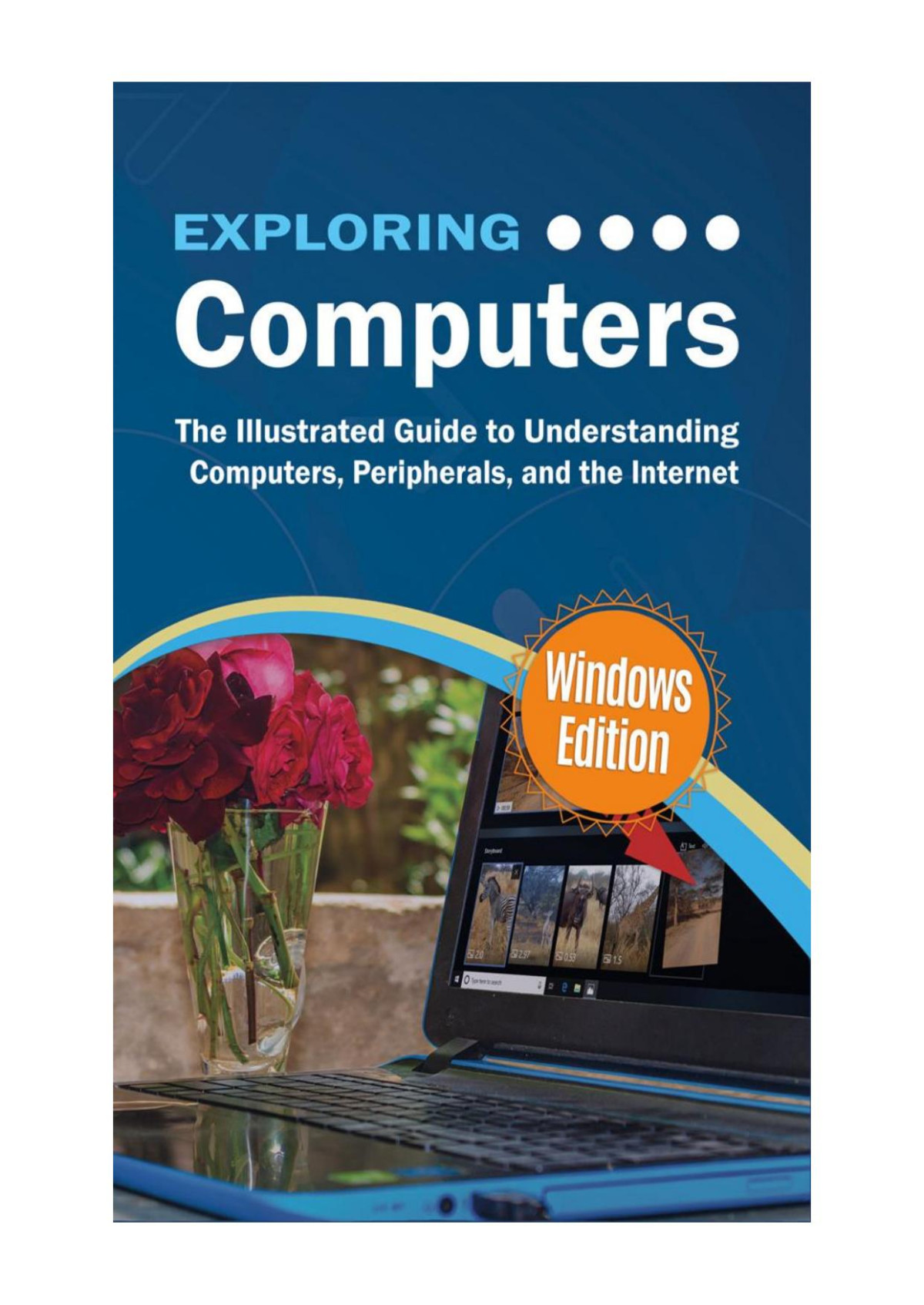Exploring Computers The Illustrated Guide To Understanding Computers Peripherals And The Internet Kevin Wilson