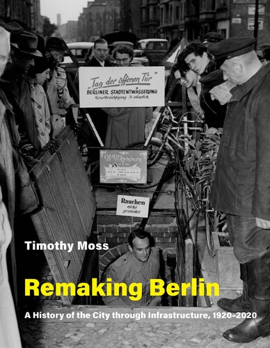 Remaking Berlin A History Of The City Through Infrastructure 19202020 Timothy Moss