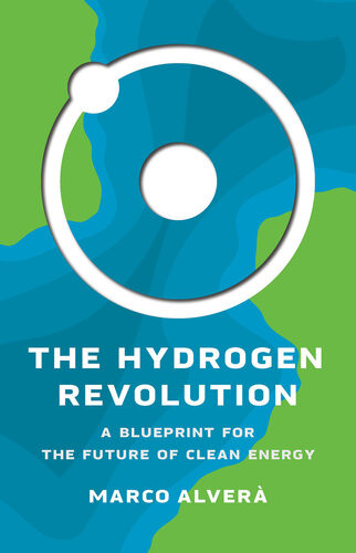 The Hydrogen Revolution A Blueprint For The Future Of Clean Energy Marco Alver