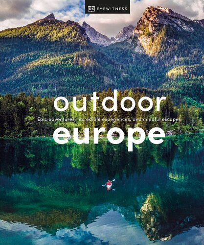 Outdoor Europe Epic Adventures Incredible Experiences And Mindful Escapes Dk