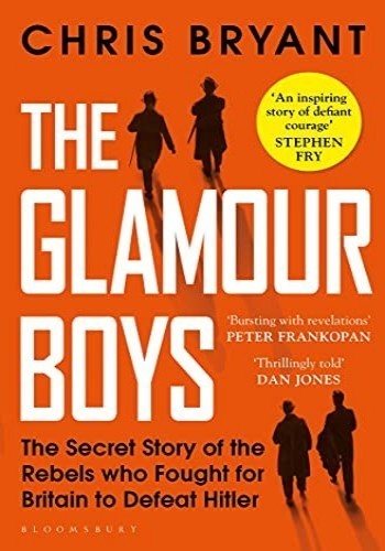 The Glamour Boys The Secret Story Of The Rebels Who Fought For Britain To Defeat Hitler 1st Edition Chris Bryant