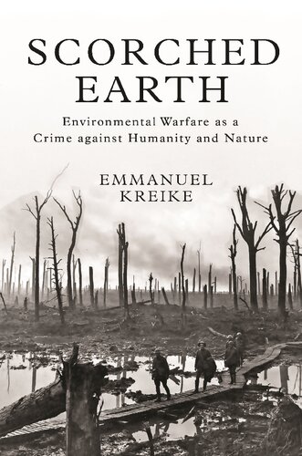Scorched Earth Environmental Warfare As A Crime Against Humanity And Nature Emmanuel Kreike