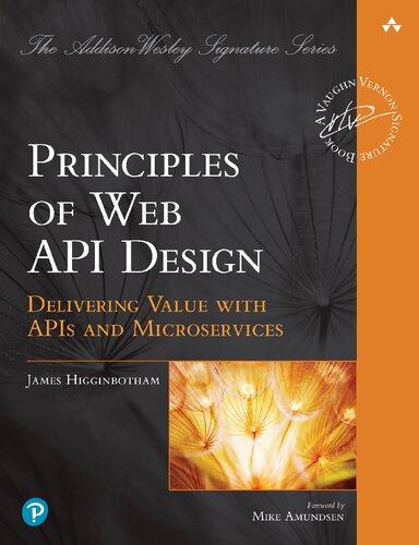 Principles Of Web Api Design Delivering Value With Apis And Microservices Final Release 1st Edition James Higginbotham
