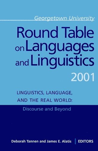 Georgetown University Round Table On Languages And Linguistics Gurt 2001 Linguistics Language And The Real World Discourse And Beyond Deborah Tannen Editor