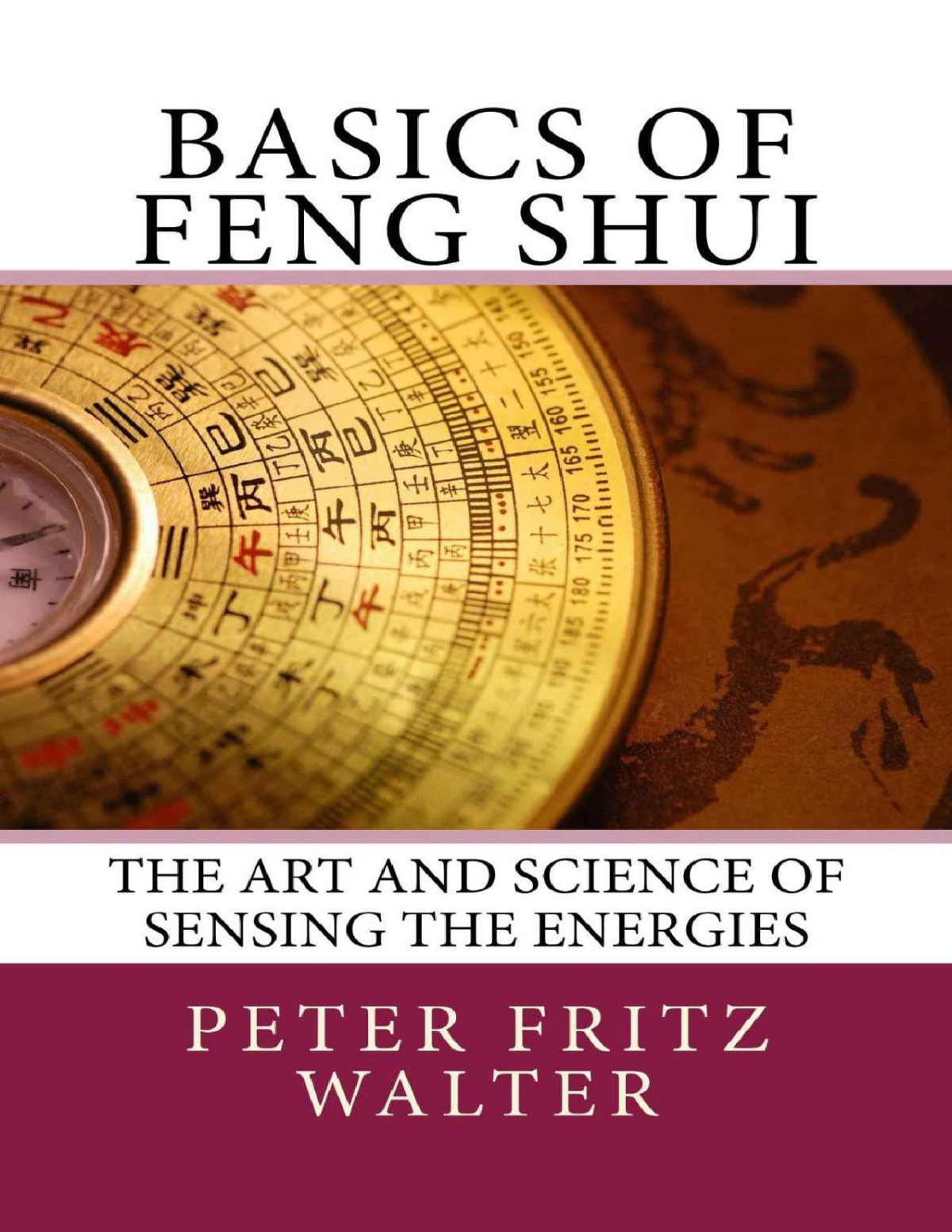 Basics Of Feng Shui The Art And Science Of Sensing The Energies Scholarly Articles Book 11 Peter Fritz Walter