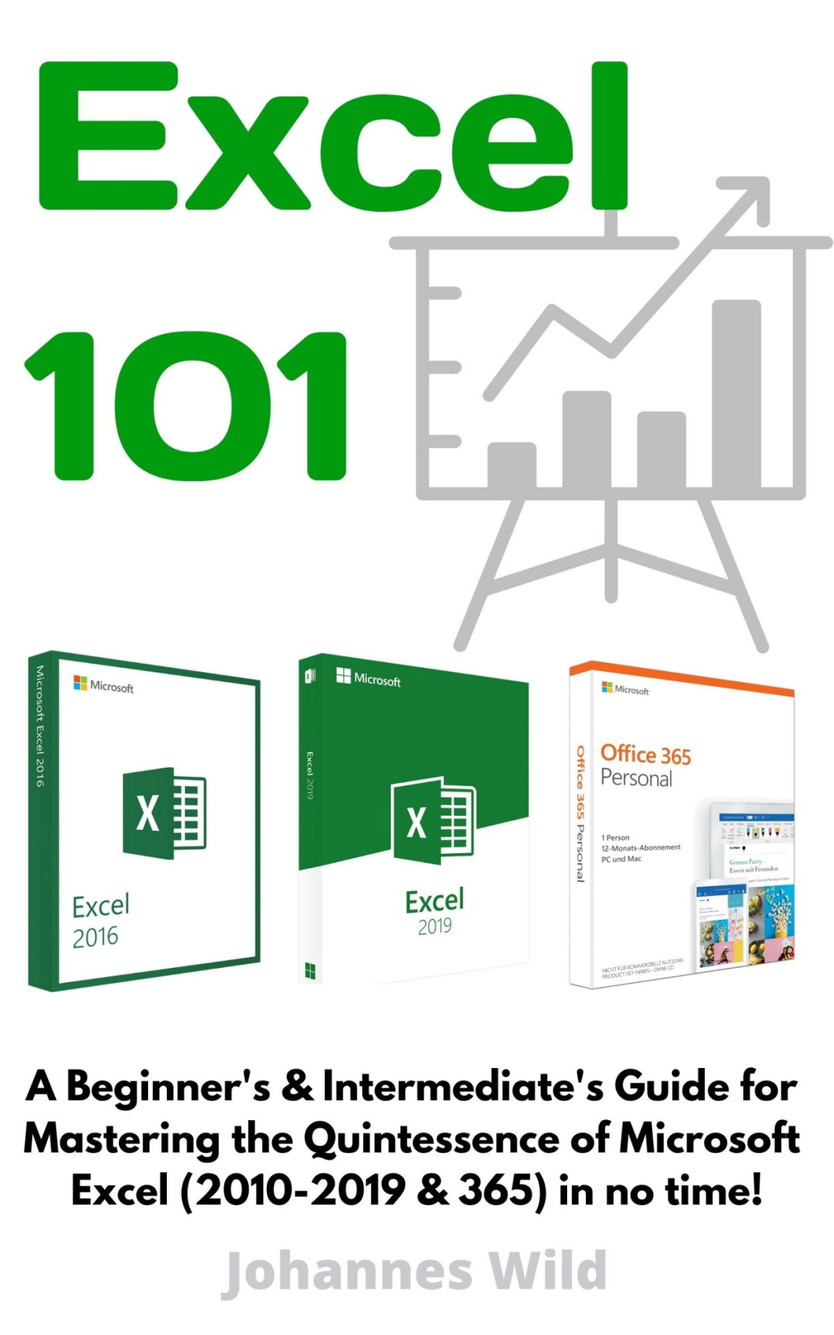 Excel 101 A Beginners Intermediates Guide For Mastering The Quintessence Of Microsoft Excel 20102019 365 In No Time Johannes Wild