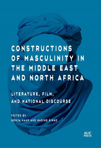 Constructions Of Masculinity In The Middle East And North Africa Literature Film And National Discourse Mohja Kahf Nadine Sinno