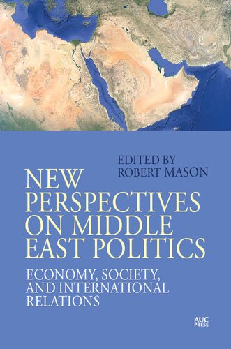New Perspectives On Middle East Politics Economy Society And International Relations Robert Mason Editor
