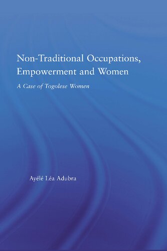 Nontraditional Occupations Empowerment And Women A Case Of Togolese Women 1st Edition Ayl La Adubra