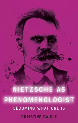 Nietzsche As Phenomenologist Becoming What One Is 1st Edition Christine Daigle