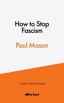 How To Stop Fascism History Ideology Resistance 1st Edition Paul Mason