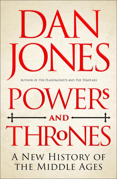 Powers And Thrones A New History Of The Middle Ages Dan Jones