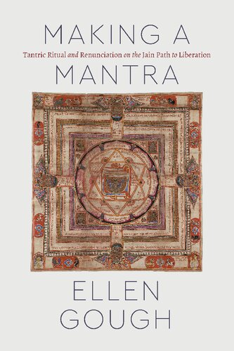 Making A Mantra Tantric Ritual And Renunciation On The Jain Path To Liberation 1st Edition Ellen Gough