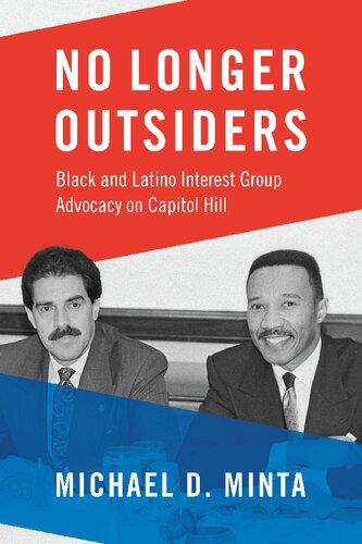 No Longer Outsiders Black And Latino Interest Group Advocacy On Capitol Hill 1st Edition Michael D Minta