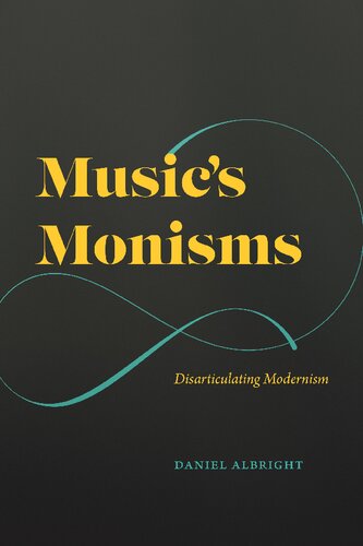 Musics Monisms Disarticulating Modernism Daniel Albright