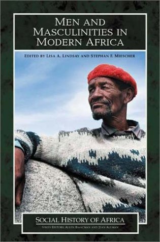 Men And Masculinities In Modern Africa Lisa A Lindsay Stephan Miescher