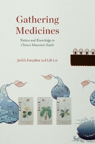 Gathering Medicines Nation And Knowledge In Chinas Mountain South 1st Edition Judith Farquhar