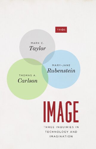 Image Three Inquiries In Technology And Imagination Trios 1st Edition Professor Mark C Taylor