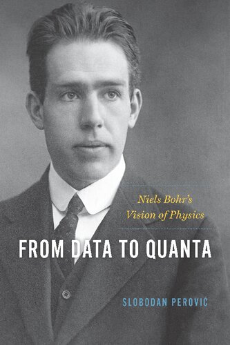 From Data To Quanta Niels Bohrs Vision Of Physics 1st Edition Slobodan Perovic