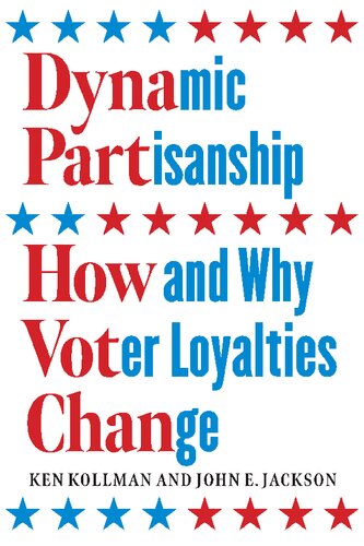Dynamic Partisanship How And Why Voter Loyalties Change 1st Edition Ken Kollman