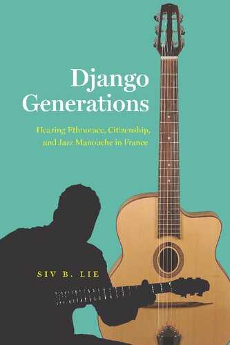 Django Generations Hearing Ethnorace Citizenship And Jazz Manouche In France Siv B Lie