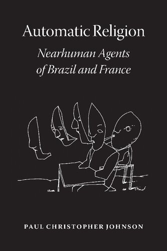 Automatic Religion Nearhuman Agents Of Brazil And France 1st Edition Paul Christopher Johnson