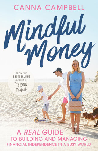 Mindful Money A Real Guide To Building And Managing Financial Independence In A Busy World Canna Campbell
