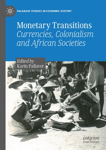 Monetary Transitions Currencies Colonialism And African Societies 1st Edition