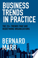 Business Trends In Practice The 25 Trends That Are Redefining Organizations 1st Edition Bernard Marr