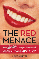 The Red Menace How Lipstick Changed The Face Of American History Ilise S Carter