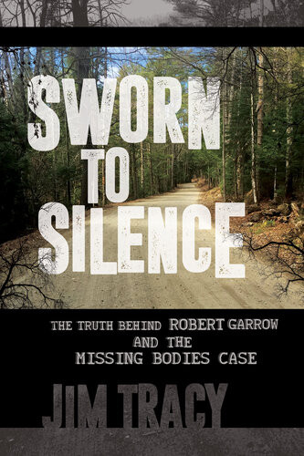 Sworn To Silence The Truth Behind Robert Garrow And The Missing Bodies Case Tracy