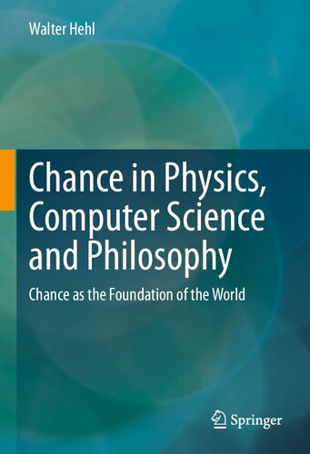 Chance In Physics Computer Science And Philosophy Chance As The Foundation Of The World Walter Hehl
