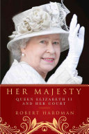 Her Majesty Queen Elizabeth Ii And Her Court 1st Robert Hardman