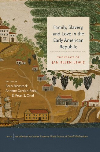 Family Slavery And Love In The Early American Republic The Essays Of Jan Ellen Lewis Jan Ellen Lewis