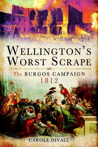 Wellingtons Worst Scrape The Burgos Campaign 1812 1st Edition Divall