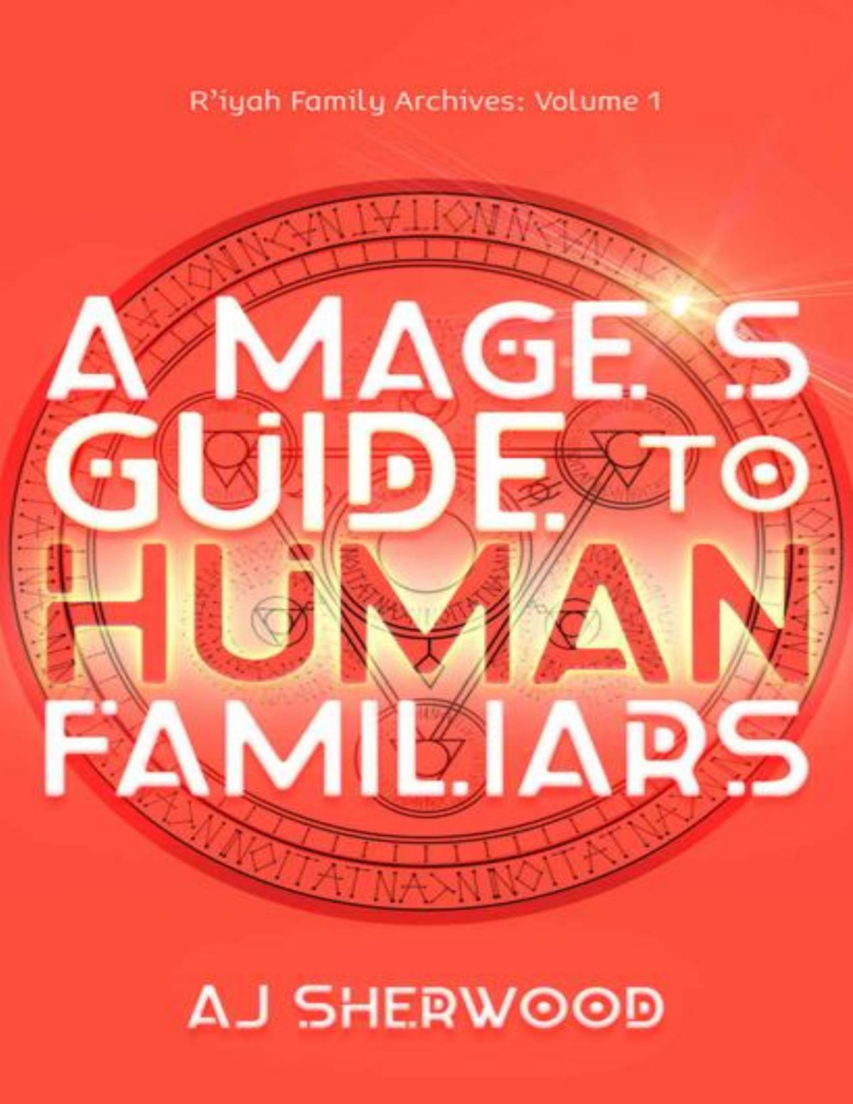 A Mages Guide To Human Familiars Riyah Family Archives Volume Book 1 Aj Sherwood