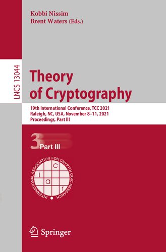 Theory Of Cryptography 19th International Conference Tcc 2021 Raleigh Nc Usa November 811 2021 Proceedings Kobbi Nissim Editor Brent R Waters Editor
