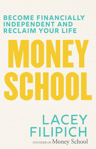 Money School Become Financially Independent And Reclaim Your Life Lacey Filipich