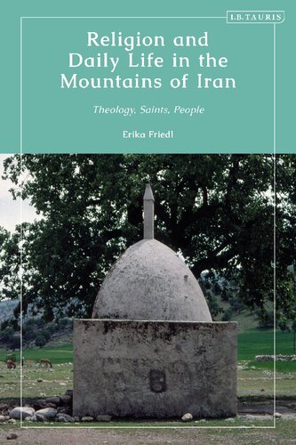 Religion And Daily Life In The Mountains Of Iran Theology Saints People Erika Friedl