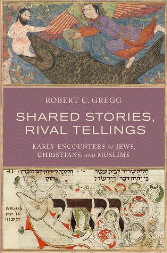 Shared Stories Rival Tellings Early Encounters Of Jews Christians And Muslims 1st Edition Robert C Gregg