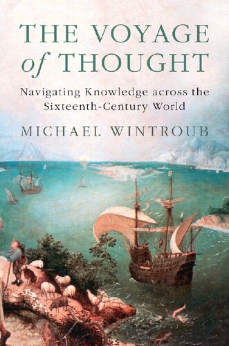 The Voyage Of Thought Navigating Knowledge Across The Sixteenthcentury World Michael Wintroub