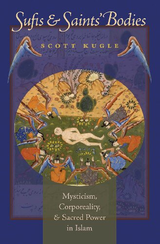 Sufis And Saints Bodies Mysticism Corporeality And Sacred Power In Islam Scott A Kugle
