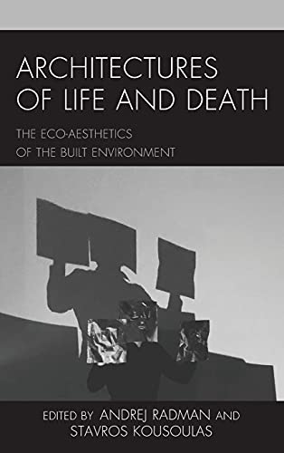 Architectures Of Life And Death The Ecoaesthetics Of The Built Environment Andrej Radman
