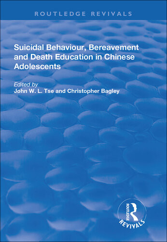 Suicidal Behaviour Bereavement And Death Education In Chinese Adolescents Hong Kong Studies 1st Edition John Wl Tse