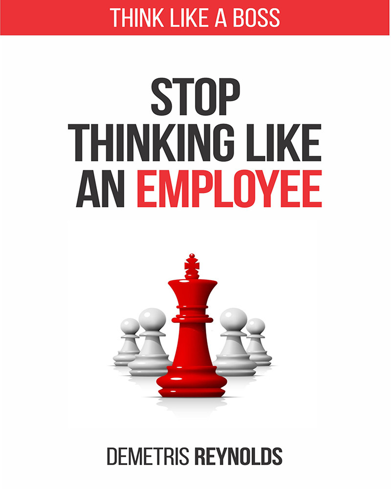 Stop Think Like An Employee Demetris Reynolds